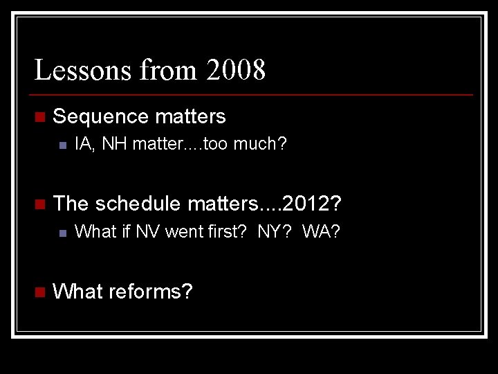 Lessons from 2008 n Sequence matters n n The schedule matters. . 2012? n