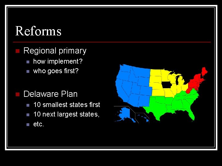 Reforms n Regional primary n n n how implement? who goes first? Delaware Plan