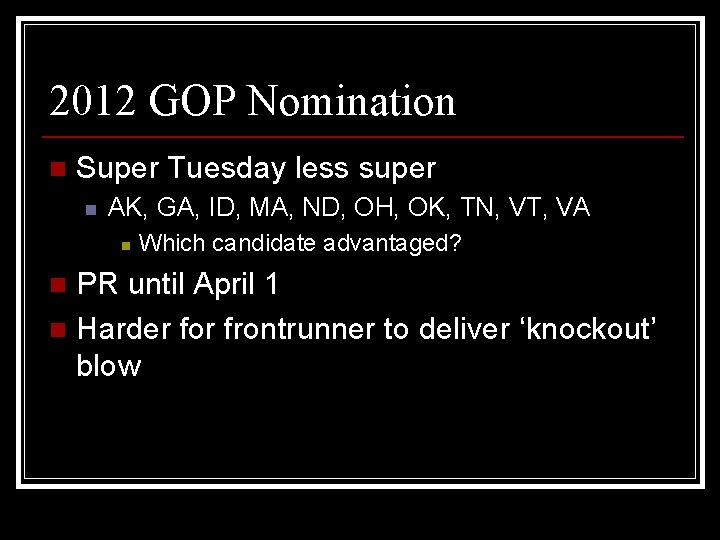 2012 GOP Nomination n Super Tuesday less super n AK, GA, ID, MA, ND,