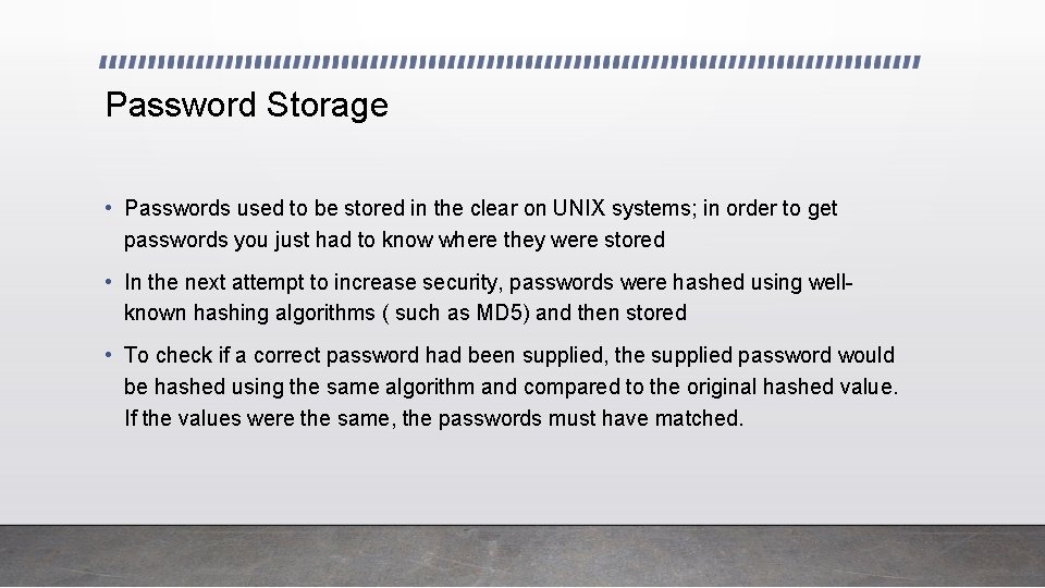Password Storage • Passwords used to be stored in the clear on UNIX systems;