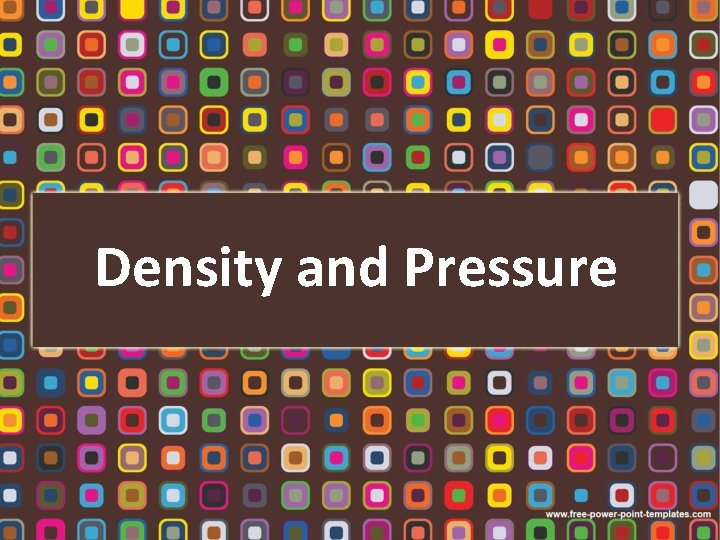 Density and Pressure 