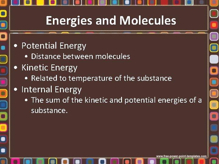 Energies and Molecules • Potential Energy • Distance between molecules • Kinetic Energy •