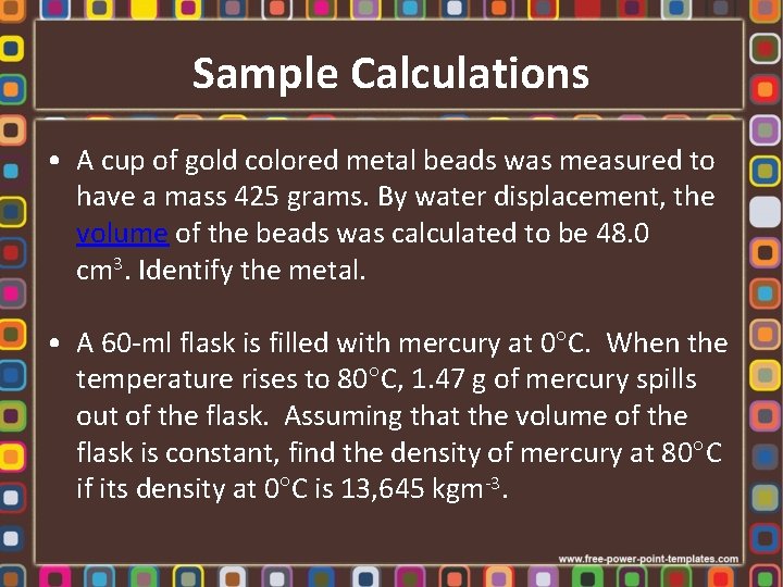 Sample Calculations • A cup of gold colored metal beads was measured to have