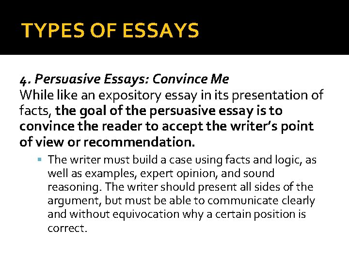 TYPES OF ESSAYS 4. Persuasive Essays: Convince Me While like an expository essay in