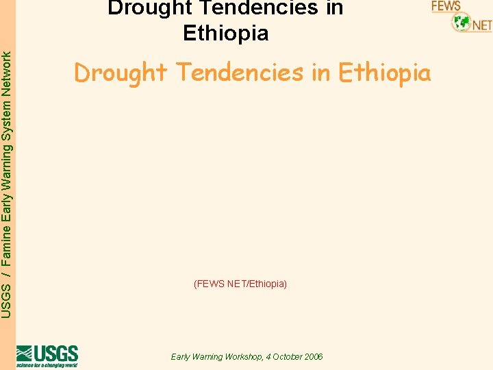 USGS / Famine Early Warning System Network Drought Tendencies in Ethiopia (FEWS NET/Ethiopia) Early USGS / Famine Early Warning System Network Drought Tendencies in Ethiopia (FEWS NET/Ethiopia) Early