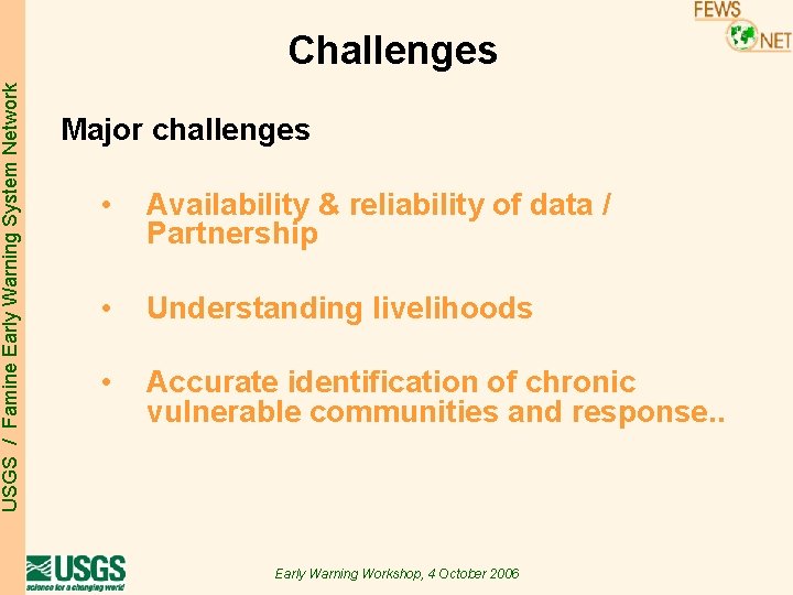 USGS / Famine Early Warning System Network Challenges Major challenges • Availability & reliability USGS / Famine Early Warning System Network Challenges Major challenges • Availability & reliability