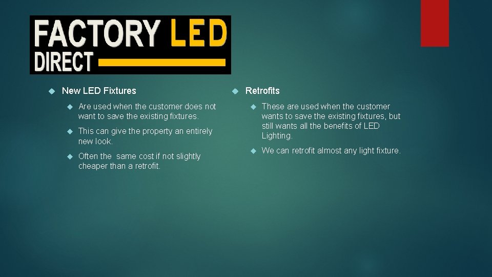  New LED Fixtures Are used when the customer does not want to save