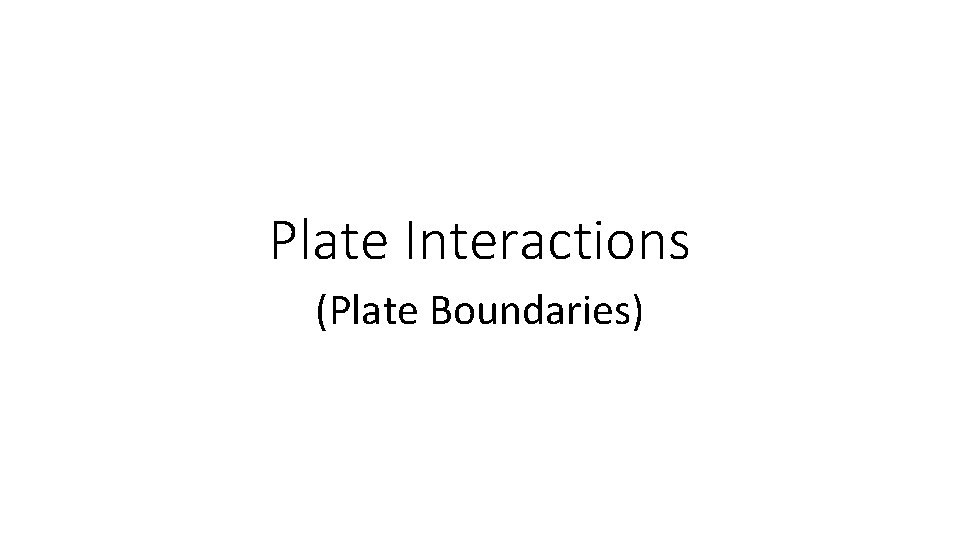Plate Interactions (Plate Boundaries) 