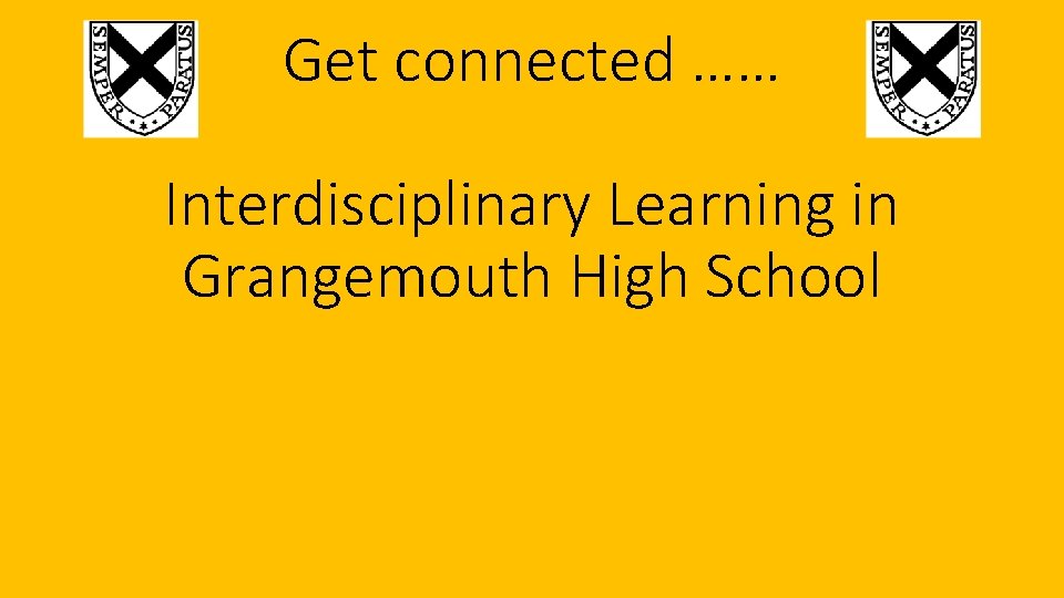 Get connected …… Interdisciplinary Learning in Grangemouth High School 