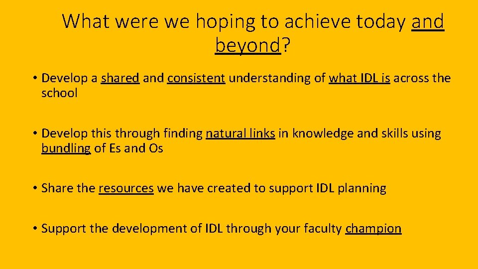 What were we hoping to achieve today and beyond? • Develop a shared and