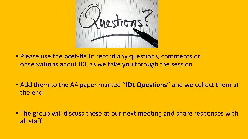  • Please use the post-its to record any questions, comments or observations about