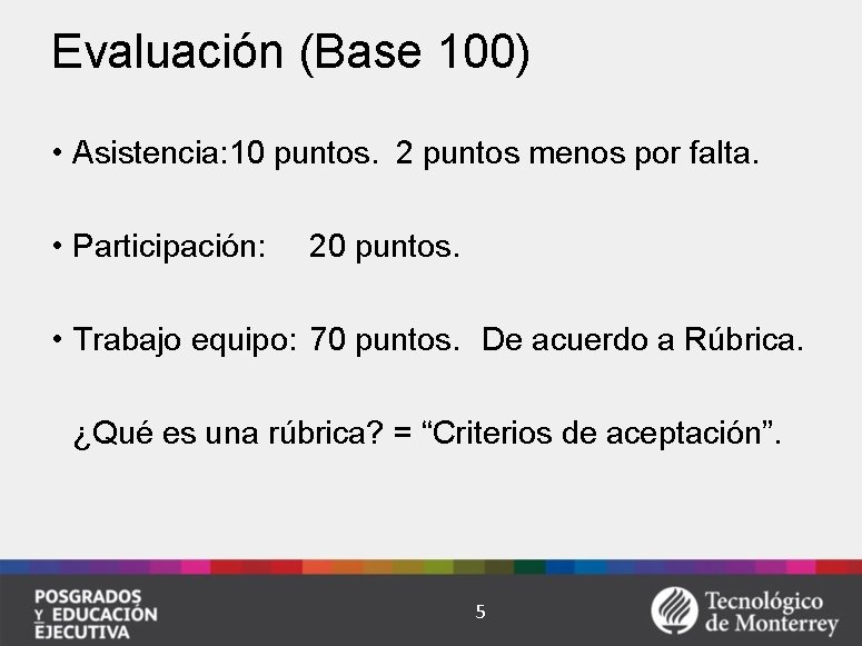 Evaluación (Base 100) • Asistencia: 10 puntos. 2 puntos menos por falta. • Participación: