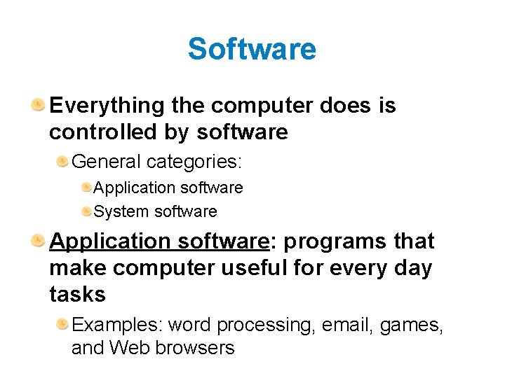 Software Everything the computer does is controlled by software General categories: Application software System