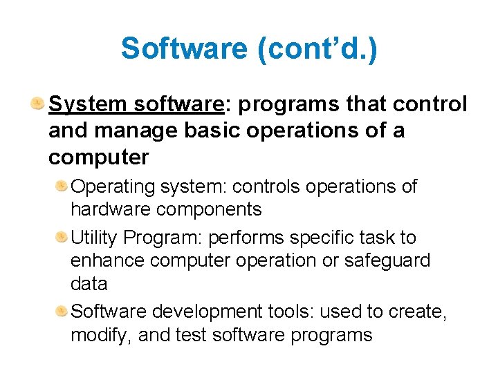 Software (cont’d. ) System software: programs that control and manage basic operations of a