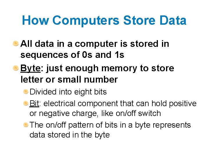 How Computers Store Data All data in a computer is stored in sequences of