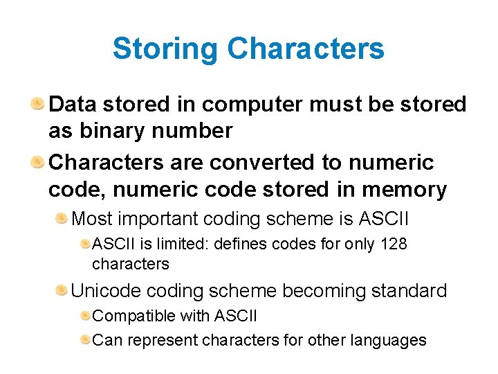 Storing Characters Data stored in computer must be stored as binary number Characters are