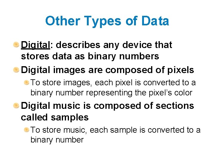 Other Types of Data Digital: describes any device that stores data as binary numbers