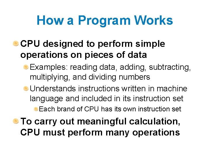 How a Program Works CPU designed to perform simple operations on pieces of data