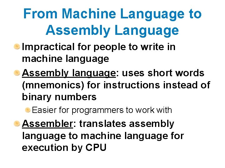 From Machine Language to Assembly Language Impractical for people to write in machine language