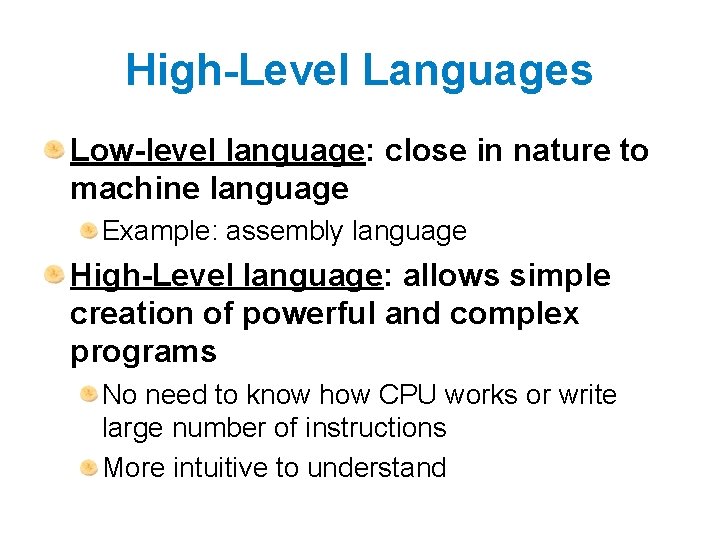 High-Level Languages Low-level language: close in nature to machine language Example: assembly language High-Level
