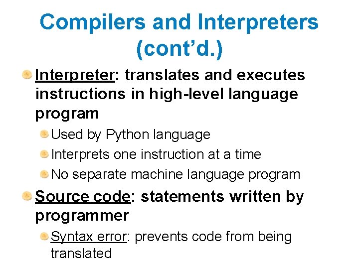 Compilers and Interpreters (cont’d. ) Interpreter: translates and executes instructions in high-level language program