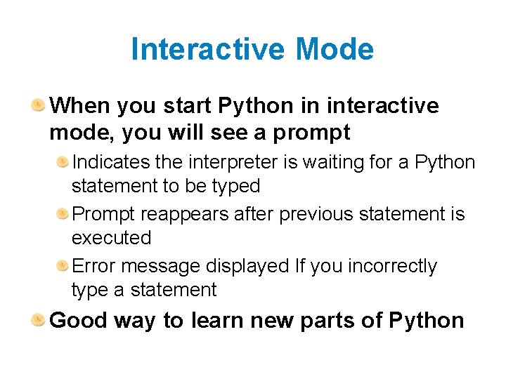 Interactive Mode When you start Python in interactive mode, you will see a prompt