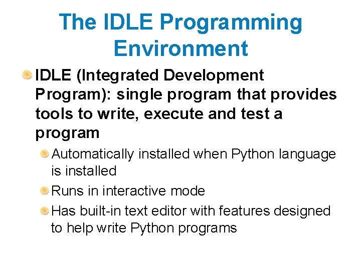 The IDLE Programming Environment IDLE (Integrated Development Program): single program that provides tools to