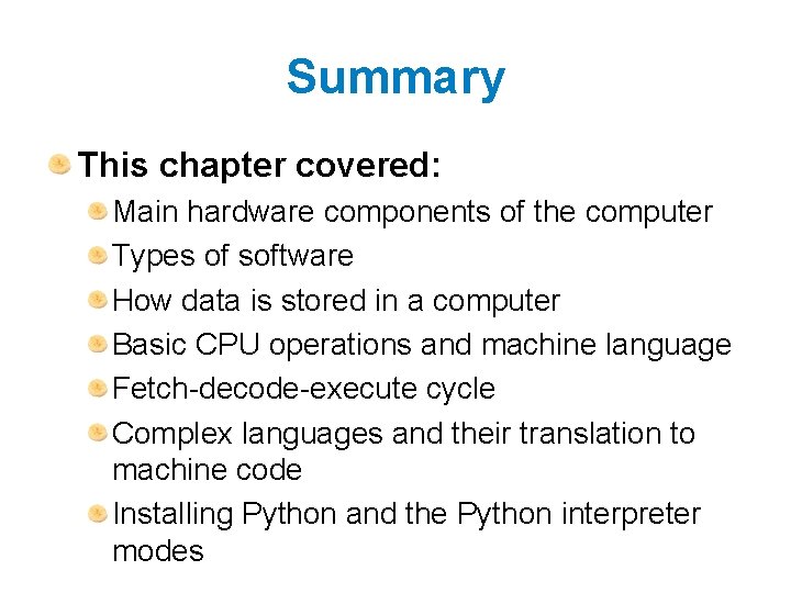 Summary This chapter covered: Main hardware components of the computer Types of software How