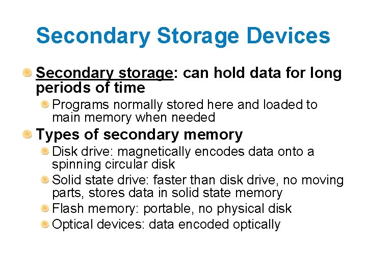 Secondary Storage Devices Secondary storage: can hold data for long periods of time Programs