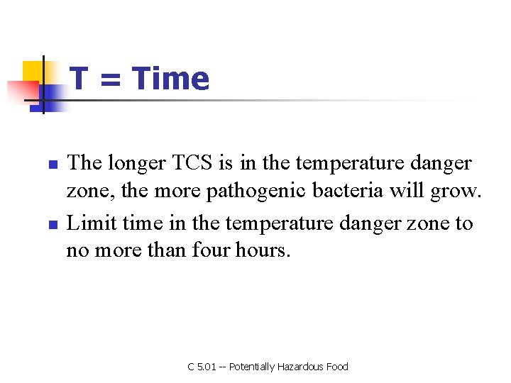 T = Time n n The longer TCS is in the temperature danger zone,