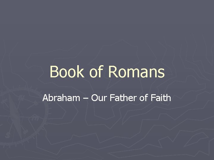 Book of Romans Abraham – Our Father of Faith 