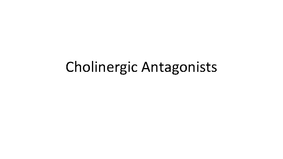 Cholinergic Antagonists 