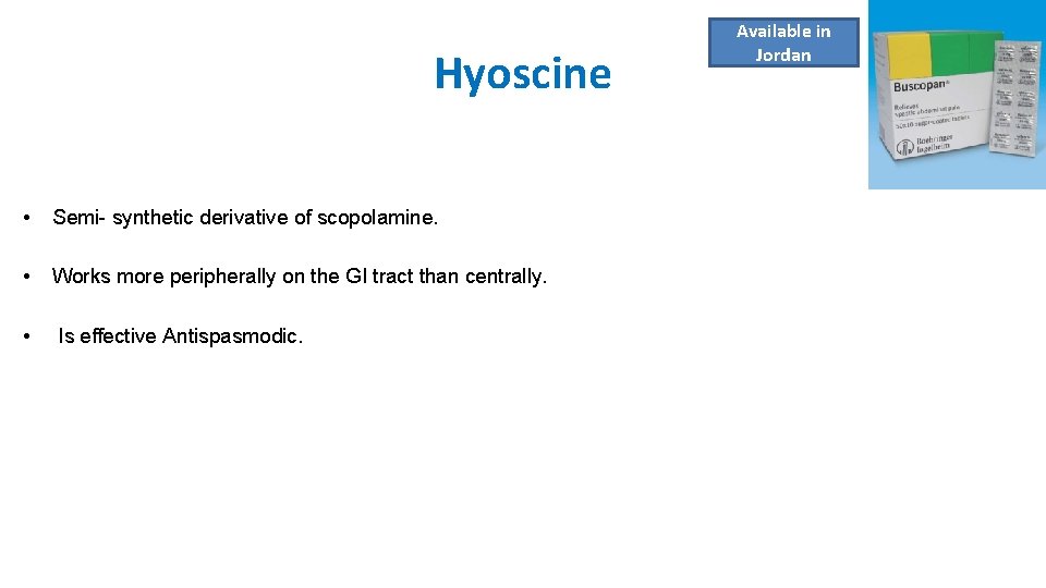 Hyoscine • Semi- synthetic derivative of scopolamine. • Works more peripherally on the GI