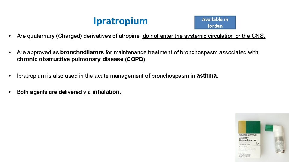 Ipratropium Available in Jordan • Are quaternary (Charged) derivatives of atropine, do not enter