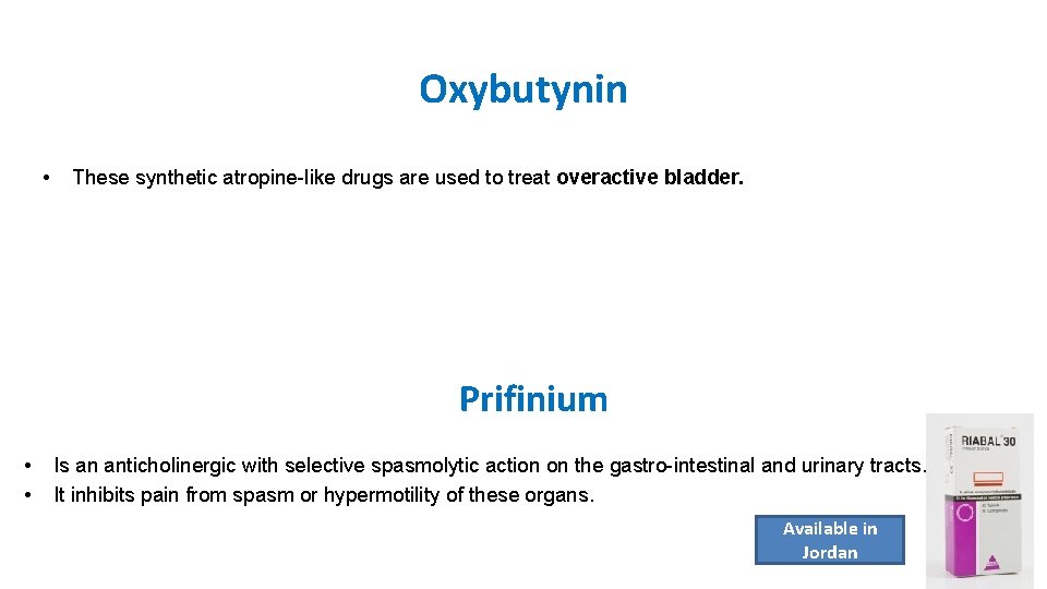 Oxybutynin • These synthetic atropine-like drugs are used to treat overactive bladder. Prifinium •