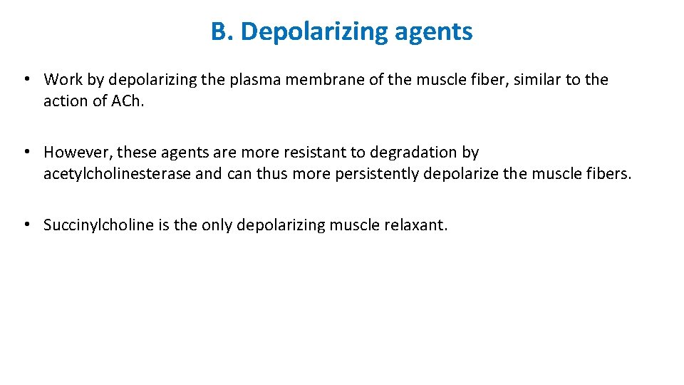 B. Depolarizing agents • Work by depolarizing the plasma membrane of the muscle fiber,