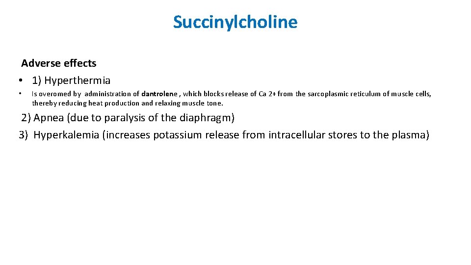 Succinylcholine Adverse effects • 1) Hyperthermia • Is overomed by administration of dantrolene ,