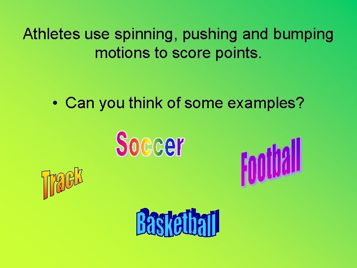 Athletes use spinning, pushing and bumping motions to score points. • Can you think