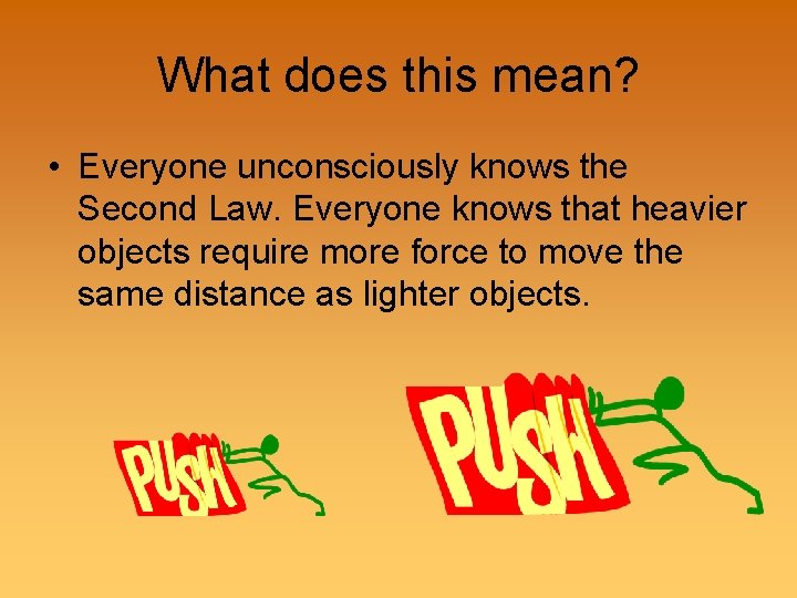What does this mean? • Everyone unconsciously knows the Second Law. Everyone knows that