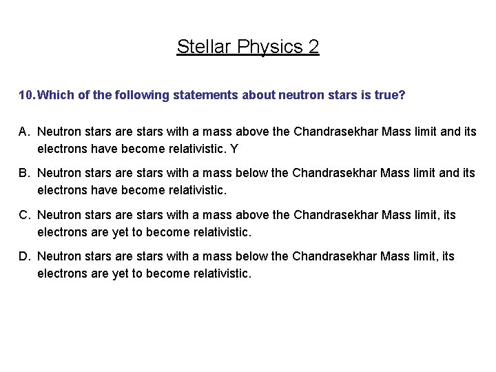 Stellar Physics 2 10. Which of the following statements about neutron stars is true?