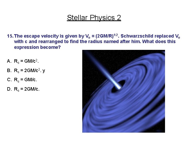 Stellar Physics 2 15. The escape velocity is given by Ve = (2 GM/R)1/2.