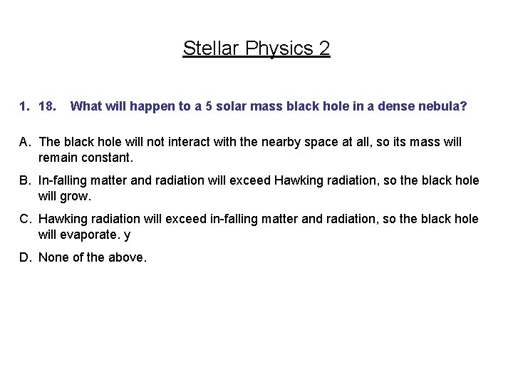 Stellar Physics 2 1. 18. What will happen to a 5 solar mass black