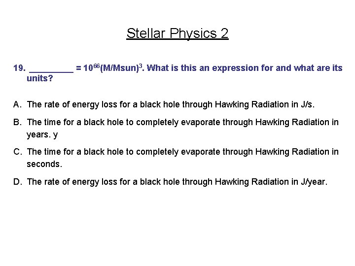 Stellar Physics 2 19. _____ = 1066(M/Msun)3. What is this an expression for and