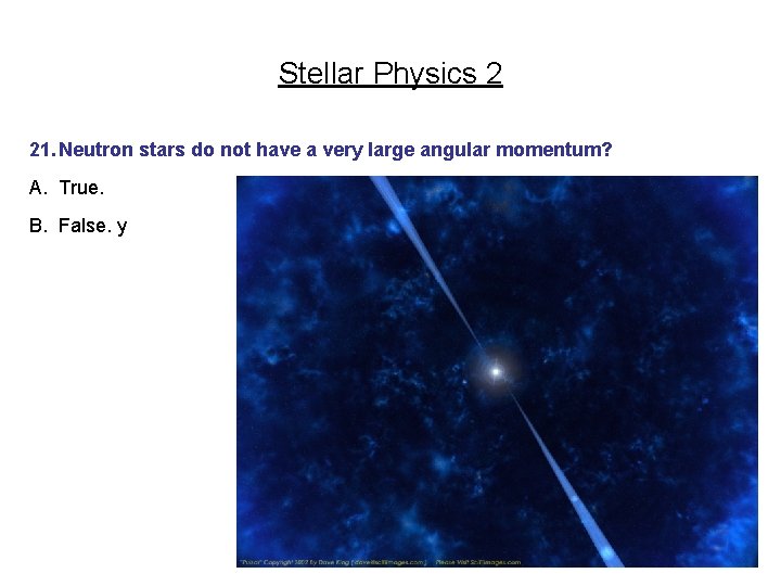 Stellar Physics 2 21. Neutron stars do not have a very large angular momentum?