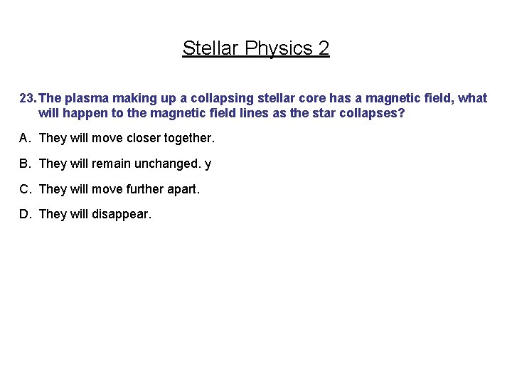 Stellar Physics 2 23. The plasma making up a collapsing stellar core has a