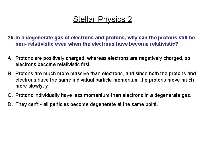 Stellar Physics 2 26. In a degenerate gas of electrons and protons, why can