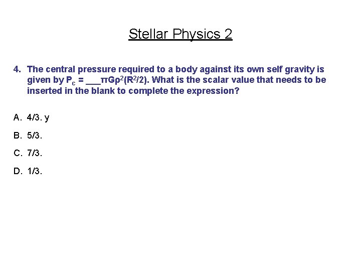 Stellar Physics 2 4. The central pressure required to a body against its own