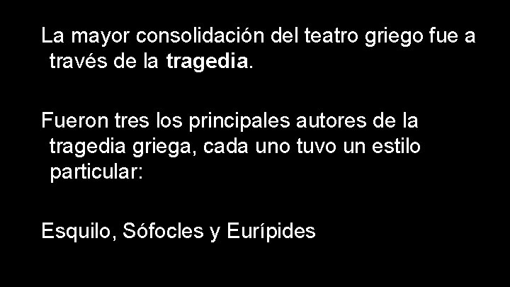 La mayor consolidación del teatro griego fue a través de la tragedia. Fueron tres