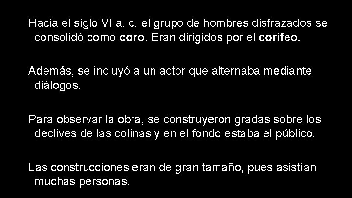 Hacia el siglo VI a. c. el grupo de hombres disfrazados se consolidó como