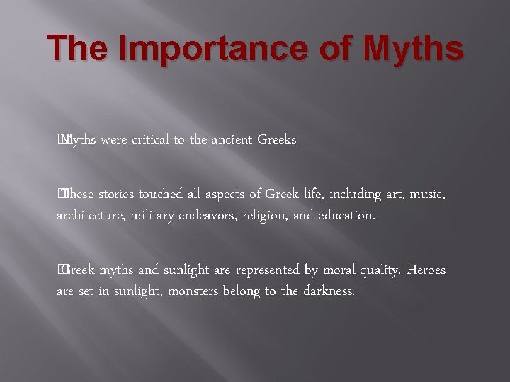 The Importance of Myths � Myths were critical to the ancient Greeks � These